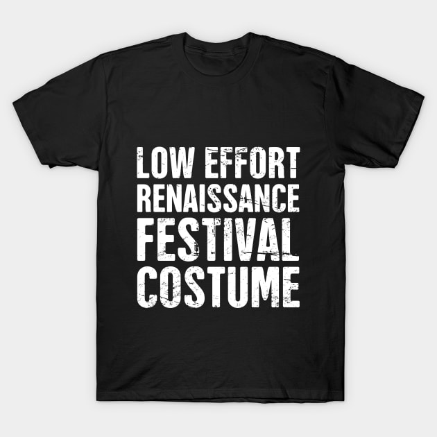 Funny Low Effort Renaissance Festival Costume T-Shirt by MeatMan